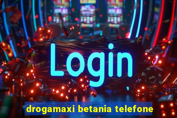 drogamaxi betania telefone